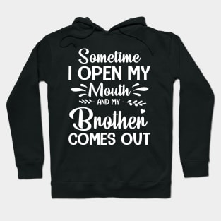 Sometime I Open My Mouth And My Brother Comes Out Happy Summer Father Parent July 4th Day Hoodie